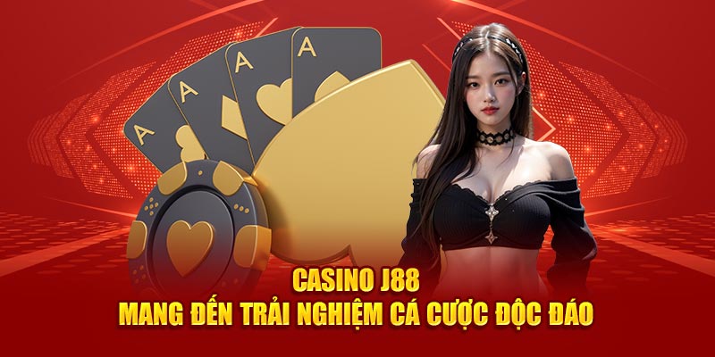 Casino J88 mang đến trải nghiệm cá cược độc đáo  