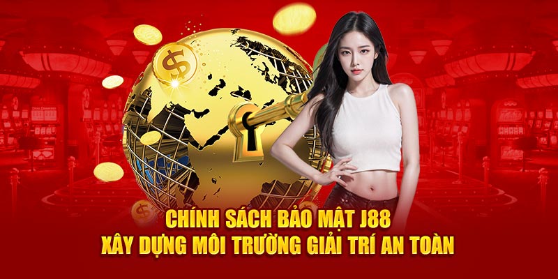 Chính Sách Bảo Mật J88 - Xây Dựng Môi Trường Giải Trí An Toàn